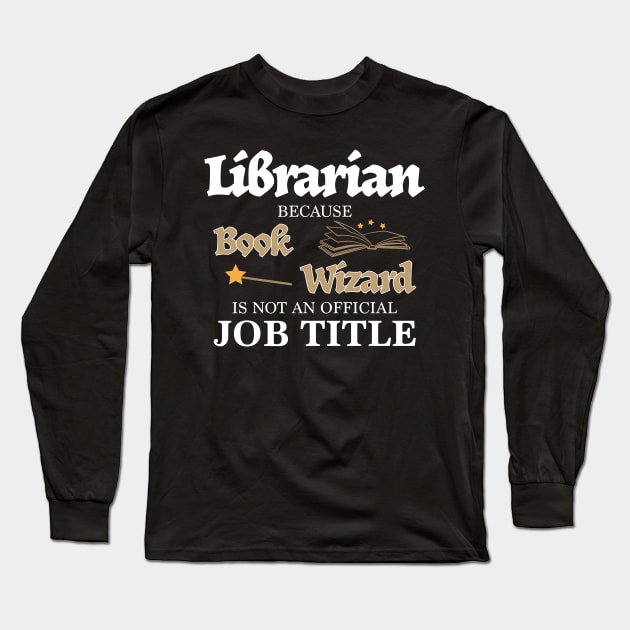 Librarian Book Wizard Job Title Funny Library Gift Long Sleeve T-Shirt by JeZeDe